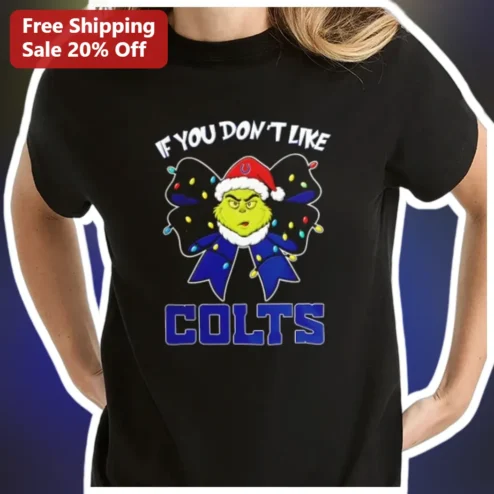 If You Don't Like Colts Grinch Christmas Tee Funny NFL Fan Holiday Gift