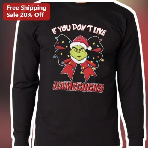 IF YOU DON'T LIKE GAMECOCKS The Grinch Christmas Long Sleeve Shirt South Carolina Gamecocks Fan Gift