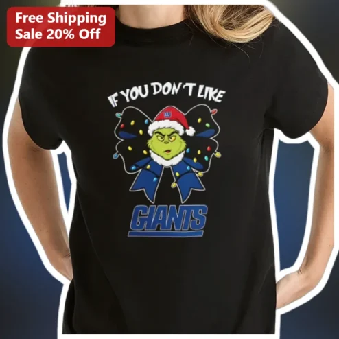If You Don't Like Giants The Grinch Christmas NFL Fan Tee available at our Chicago, Illinois warehouse