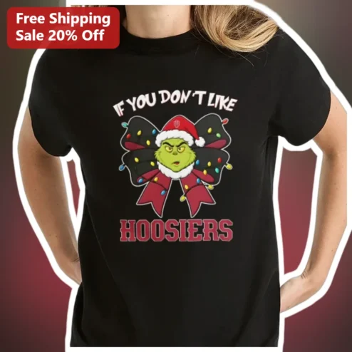 If You Don't Like Hoosiers The Grinch Christmas Tee Indiana University Fan Gift