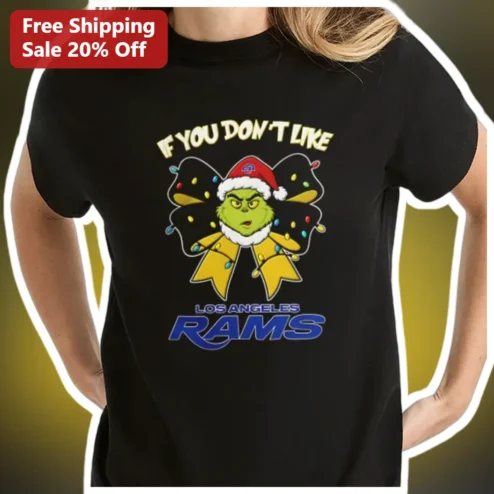 If You Don't Like Los Angeles Rams The Grinch Christmas Tee Funny NFL Fan Gift available at our Chicago, Illinois warehouse
