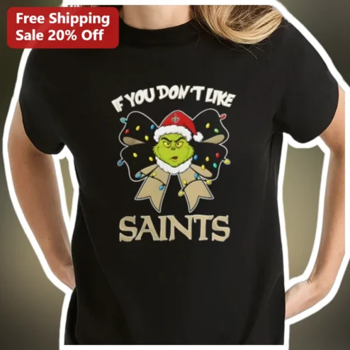 IF YOU DON'T LIKE SAINTS Tee The Grinch New Orleans Saints Fan Christmas Gift available at our Chicago, Illinois warehouse