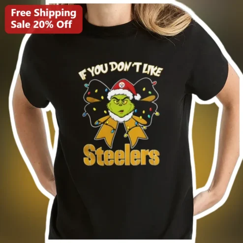 If You Don't Like Steelers Grinch Christmas Tee Funny NFL Fan Gift