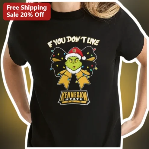 IF YOU DON'T LIKE The Grinch KSU Owls Christmas Tee Funny Holiday Gift