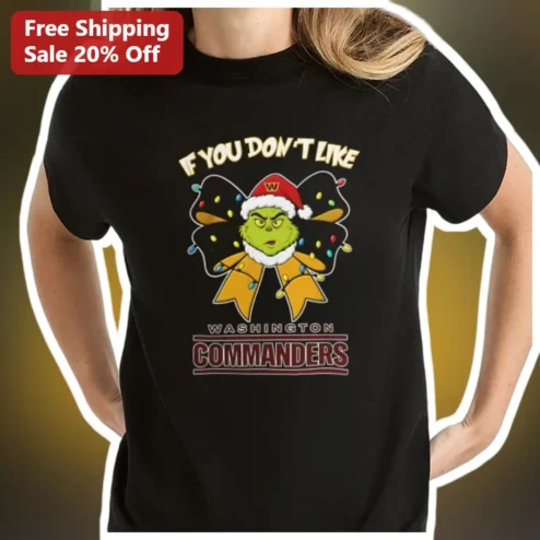 IF YOU DON'T LIKE The Grinch Washington Commanders Christmas Tee Funny NFL Fan Holiday Gift