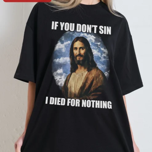 If You Don't Sin I Died For Nothing Christian Funny Tee Vintage Jesus Art Shirt