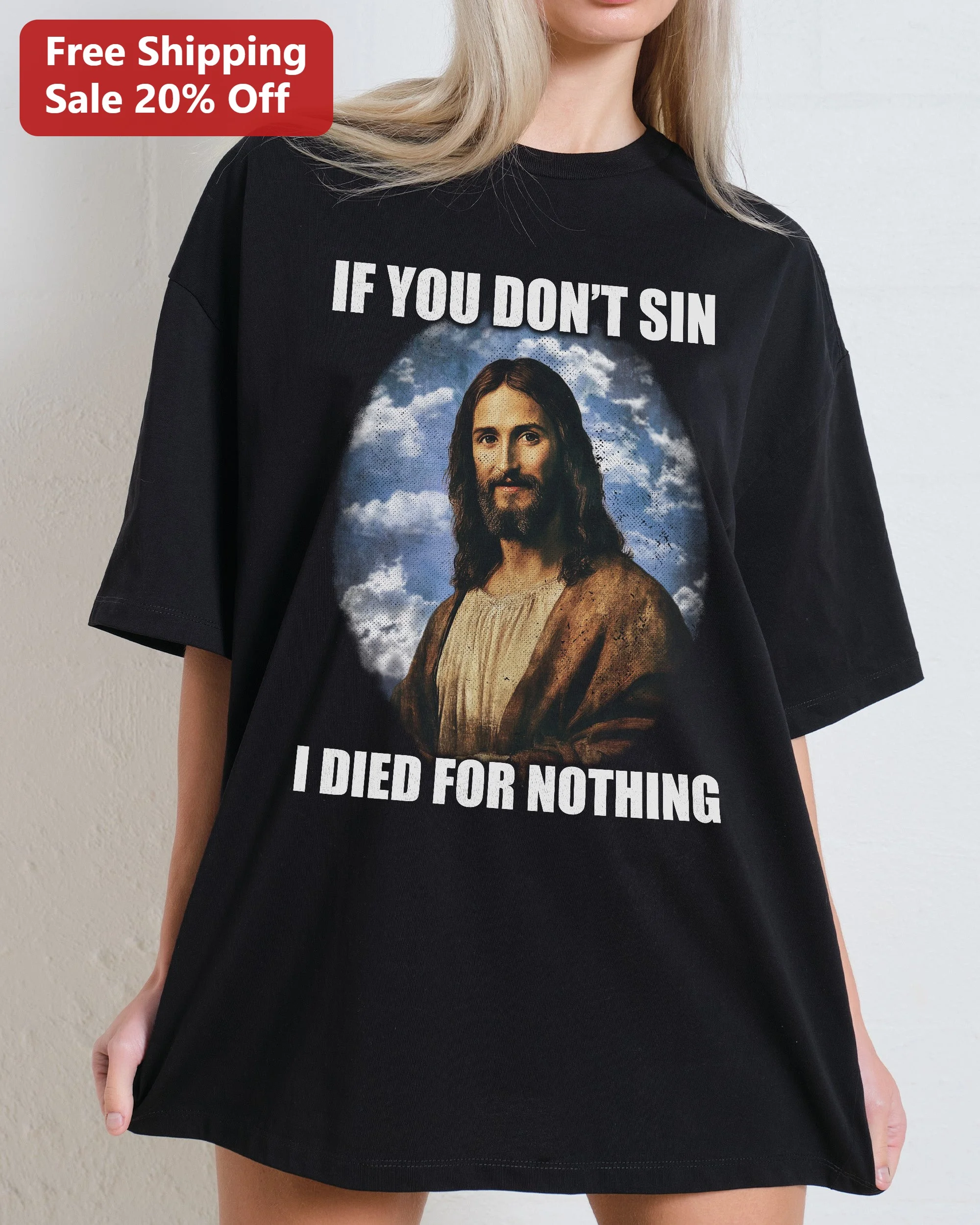 If You Don't Sin I Died For Nothing Christian Funny Tee Vintage Jesus Art Shirt