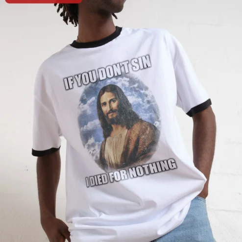 If You Don't Sin I Died For Nothing Jesus Christ Graphic Tee