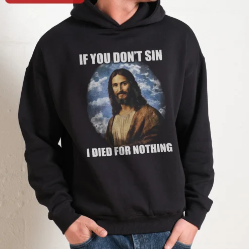 If You Don't Sin I Died For Nothing Jesus Christ Hoodie Christian Faith Apparel