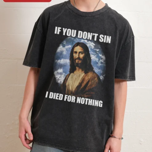 If You Don't Sin I Died For Nothing Jesus Christ Vintage Acid Wash Tee Christian Humor Gift