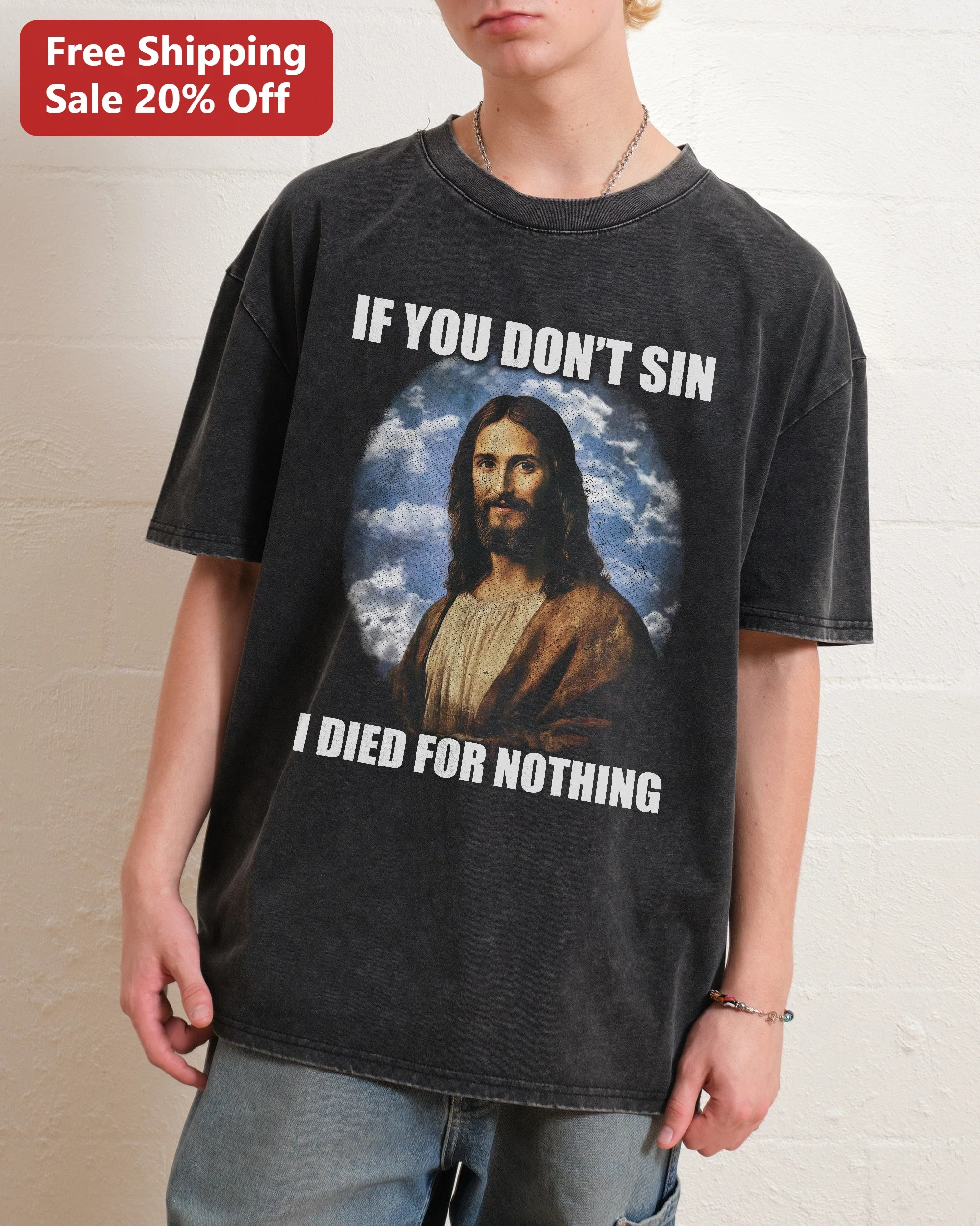 If You Don't Sin I Died For Nothing Jesus Christ Vintage Acid Wash Tee Christian Humor Gift