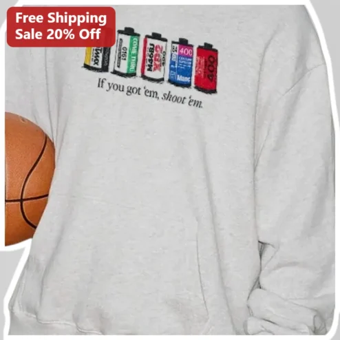If You Got Em Shoot Em Funny Sweatshirt for Photographers and Film Enthusiasts