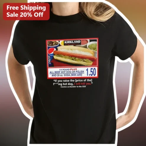 If You Raise the Price of the Hot Dog Costco Quote Tee Funny Jim Sinegal Shirt