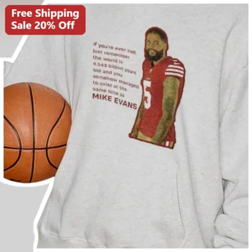 If You're Ever Sad Exist At The Same Time Mike Evans NFL Hoodie