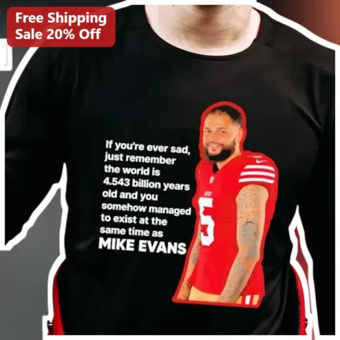 If You're Ever Sad Just Remember Exist At The Same Time Mike Evans NFL Long Sleeve Shirt