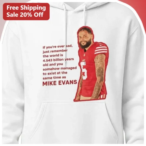 If You're Ever Sad Just Remember The World Is 4.543 Billion Years Old And You Somehow Managed To Exist At The Same Time As Mike Evans Tee