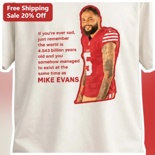 If You're Ever Sad Just Remember The World Is 4.543 Billion Years Old Mike Evans NFL Tee