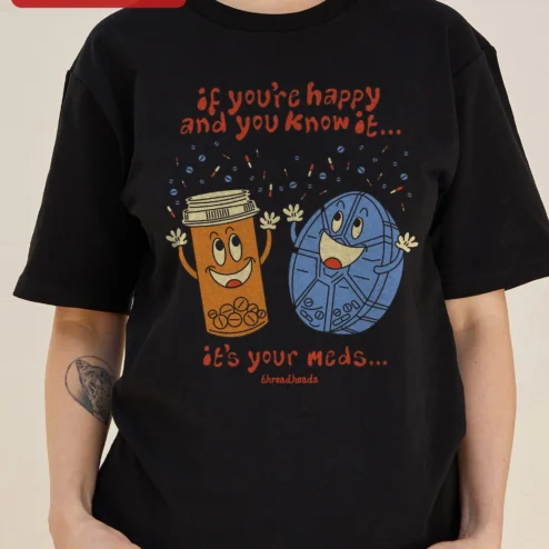 If You're Happy And You Know It's Your Meds Death Star Funny Novelty Tee
