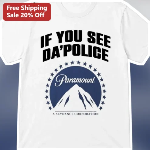 IF YOU SEE DA'POLICE Funny Legal Humor Tee White Chicks Parody Graphic Shirt