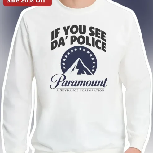 IF YOU SEE DA' POLICE Paramount Skydance Parody Crewneck Sweatshirt