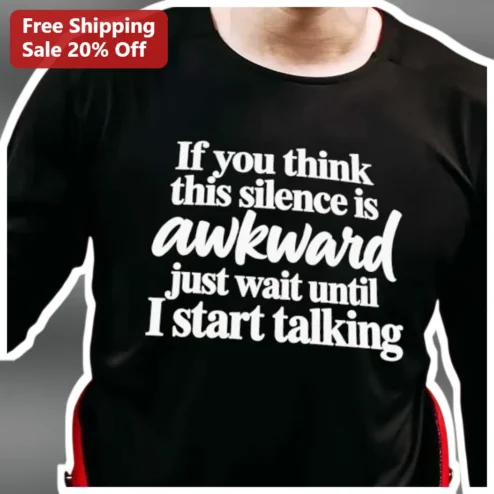 If You Think This Silence Is Awkward Just Wait Until I Start Talking Tee Funny Introvert Conversation Starter Gift