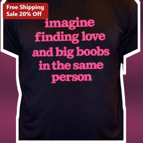 Imagine Finding Love and Big Boobs in the Same Person Tee Adult Humor Gag Gift
