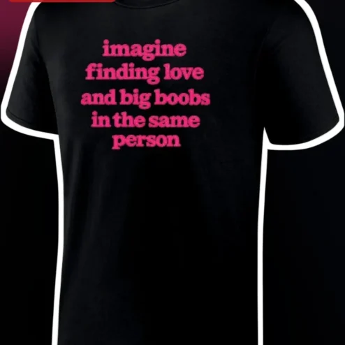 Imagine Finding Love And Big Boobs In The Same Person Tee Funny Relationship Gag Gift For Women