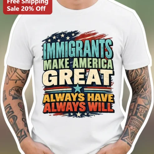 Immigrants Make America Great Always Have Always Will Tee Patriotic Protest Shirt