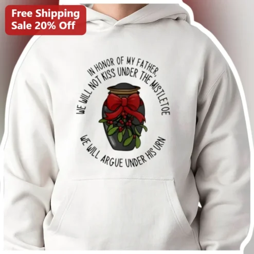 In Honor of My Father Mistletoe Urn Hoodie Dark Humor Christmas Gift for Grieving Family