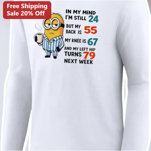 In My Mind I'm Still 24 But My Back Is 55 Funny Aging Minion Long Sleeve Shirt