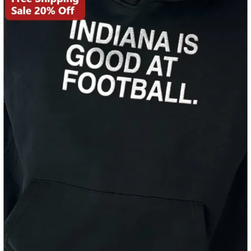 Indiana Football Hoodie Indiana Is Good At Football College Fan Gift