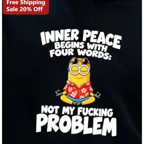 Inner Peace Begins With Four Words Not My F***ing Problem Minion Tee