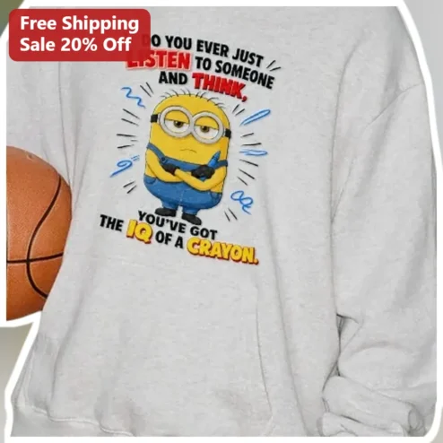 IQ of a Crayon Minion Hoodie Do You Ever Just Listen Sarcastic Funny Gift available at our Chicago, Illinois warehouse