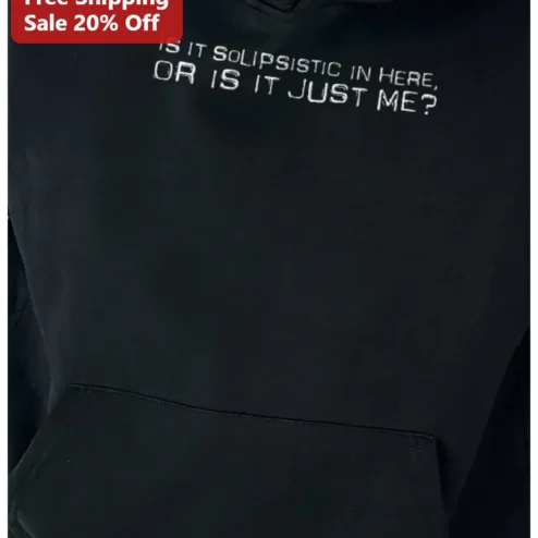 Is It Solipsistic In Here Or Is It Just Me Philosophy Hoodie Funny Existential Crisis Gift