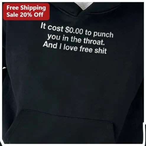 It Cost $0.00 To Punch You In The Throat Funny Quote Hoodie Dark Humor Sarcastic Sweatshirt Gift