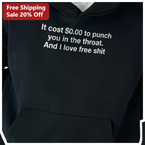 It Cost $0.00 To Punch You In The Throat Funny Quote Pullover Hoodie