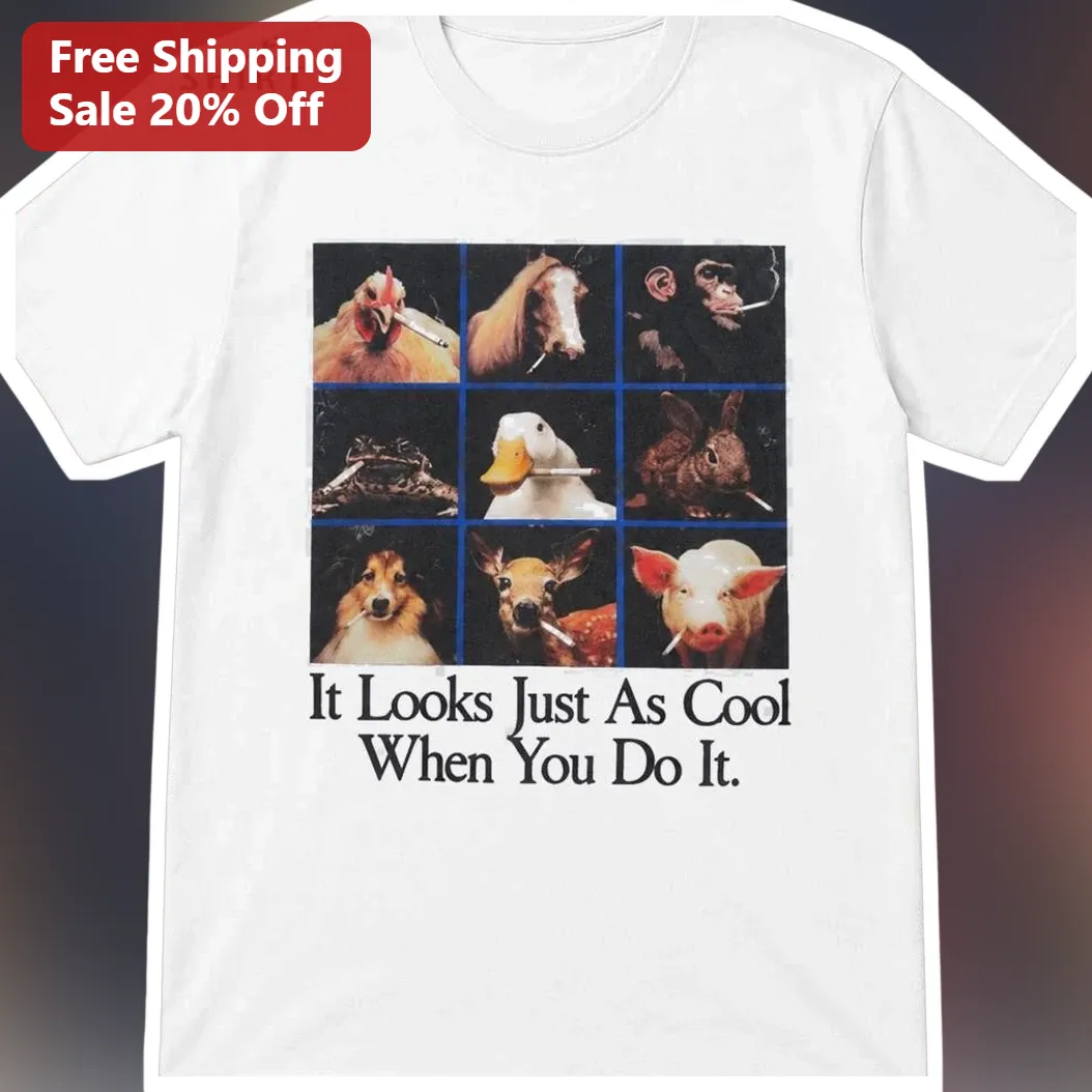 It Looks Just As Cool When You Do It Funny Smoking Animals Graphic Tee