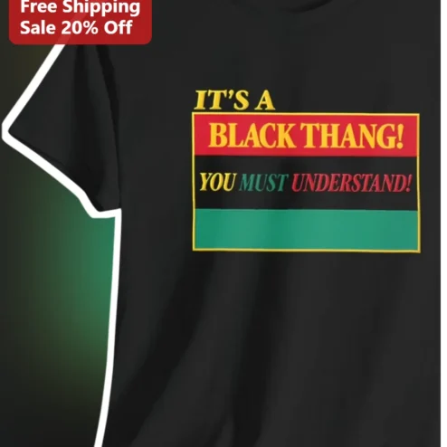 It's A Black Thang You Must Understand Tee African American Cultural Pride Gift
