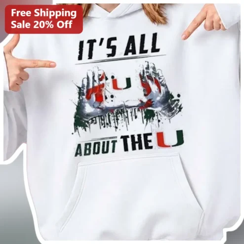 It's All About The U Hoodie University of Miami Hurricanes Fan Gear College Spirit Sweatshirt