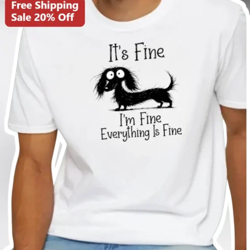 It's Fine I'm Fine Everything Is Fine Dachshund Tee Funny Anxious Dog Graphic Shirt for Introverts