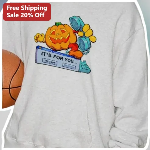 It's For You... Funny Halloween Pumpkin Sweatshirt Gift