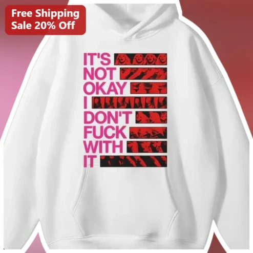 It's Not Okay I Don't Fuck With It Mean Girls Cast Hoodie