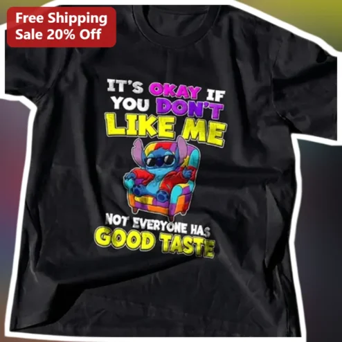 It's Okay If You Don't Like Me Not Everyone Has Good Taste Stitch Tee