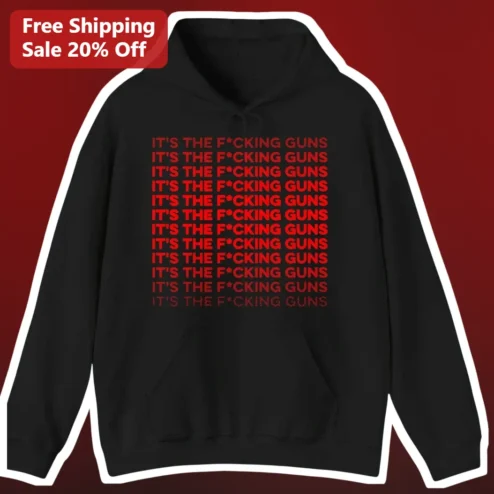 IT'S THE F*CKING GUNS Hoodie Political Statement Apparel for Gun Rights Activists