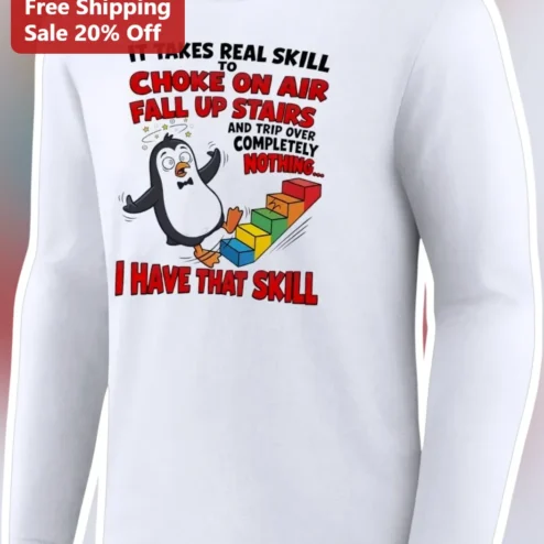 It Takes Real Skill To Choke On Air Funny Clumsy Long Sleeve Shirt Gift For Friends