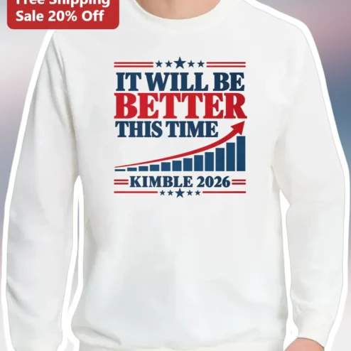 IT WILL BE BETTER THIS TIME Sweatshirt Patriotic Campaign Election Merch Gift