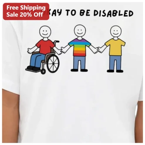 Its Okay To Be Disabled Disability Awareness Tee Inclusive Advocacy Shirt