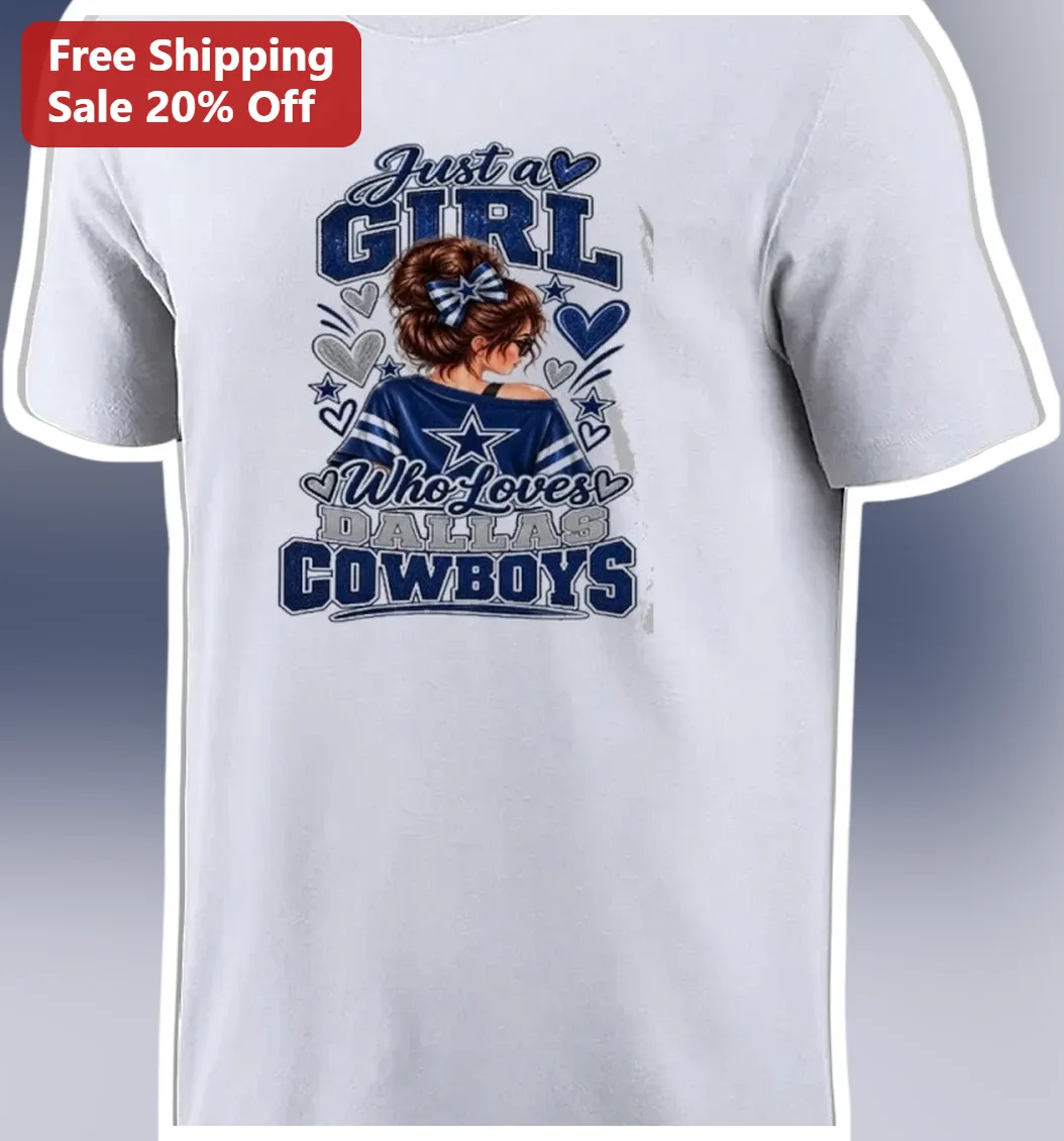 Just a Girl Who Loves Dallas Cowboys Tee Women's NFL Fan Shirt Gift for Her