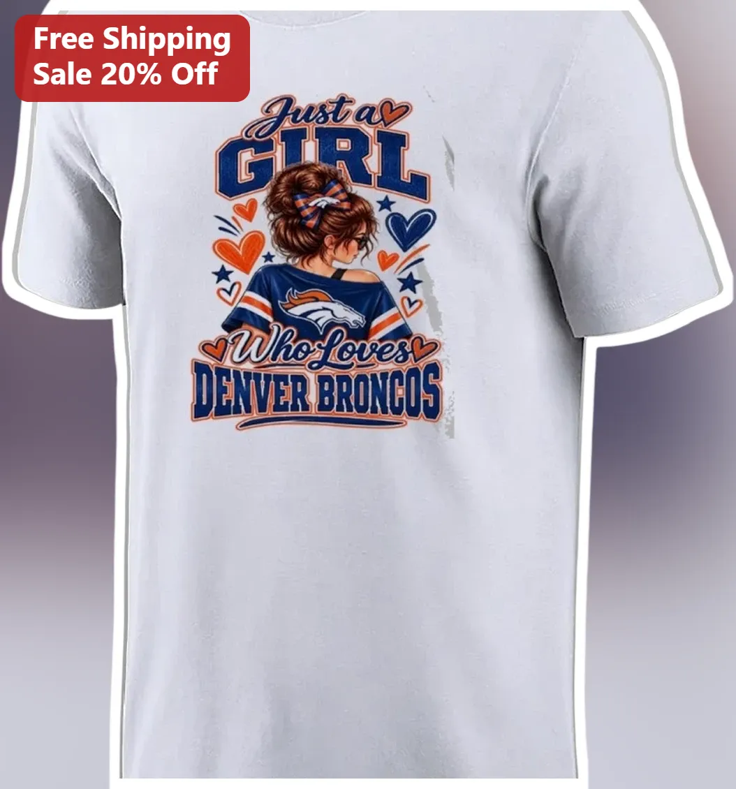 Just a Girl Who Loves Denver Broncos Tee Women's NFL Fan Shirt Gift for Her
