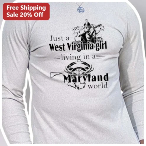 Just a West Virginia Girl Living in a Maryland World Long Sleeve Shirt